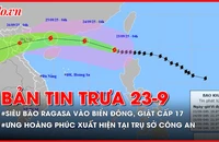 Bản tin trưa 23-9: Siêu bão Ragasa vào Biển Đông, vẫn giật cấp 17; Ca sĩ Ưng Hoàng Phúc xuất hiện tại trụ sở Công an TP.HCM