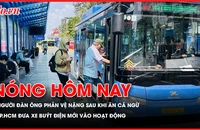Nóng hôm nay: Người đàn ông bất ngờ rơi vào phản vệ nặng sau khi ăn cá ngừ; TP.HCM đưa xe buýt điện mới vào hoạt động