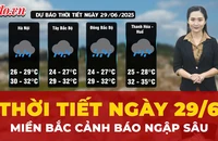 Dự báo thời tiết ngày 29-6: Mưa lớn kéo dài, miền Bắc đối mặt nguy cơ ngập úng 
