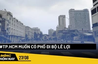 Nóng hôm nay: Quận 1, TP.HCM kiến nghị làm phố đi bộ Lê Lợi