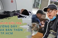TRAILER ĐIỀU TRA: Đường dây mua bán thận ở TP.HCM