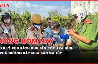 Nóng hôm nay: Tăng cường tuần tra, xử lý xe khách khu bến cóc trá hình 