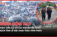 Nóng hôm nay: Cập nhật vụ học viên cơ sở cai nghiện Sóc Trăng bỏ trốn