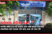 Nóng hôm nay: Xử lý sao vụ cô giáo xin tiền hỗ trợ mua máy tính cá nhân?; Giá vé tàu tết 2025 có thể giảm tới 50%
