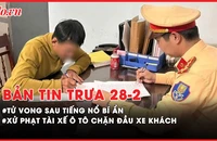 Bản tin trưa 28-2: Tử vong trong nhà vệ sinh sau tiếng nổ bí ẩn; Lập biên bản tài xế ô tô chặn đầu xe khách