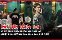 Bản tin trưa 1-8: 3 nữ sinh đi chụp ảnh bị đuối nước; Bắt tạm giam 8 người bán khí cười ở bar S Pub