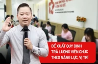 Trả lương viên chức theo năng lực, vị trí: Thu hút nhân tài, ngăn chảy máu ‘chất xám’
