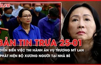 Bản tin trưa 25-1: Diễn biến việc thi hành án vụ Trương Mỹ Lan