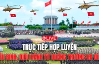 TRỰC TIẾP: Hợp luyện diễu binh, diễu hành từ Quảng trường Ba Đình