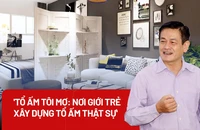 'Tổ ấm tôi mơ: Nơi giới trẻ xây dựng tổ ấm thật sự'