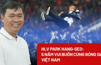 HLV Park Hang-seo: 5 năm vui buồn cùng bóng đá Việt Nam