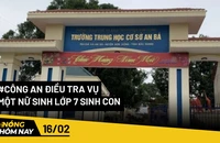 Nóng hôm nay: Công an điều tra vụ một nữ sinh lớp 7 sinh con