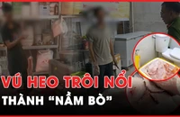 VIDEO ĐIỀU TRA: Vú heo trôi nổi thành đặc sản nầm bò quán nhậu - Kỳ 1: Từ chuyện không tính tiền món 'đặc sản' gọi thêm