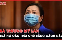 Bà Trương Mỹ Lan muốn bán căn nhà tỉ đô để khắc phục hậu quả