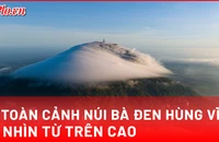Núi Bà Đen nhìn từ trên cao: Bức tranh thiêng liêng mùa lễ Phật