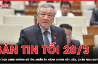 Bản tin tối 20-3: Chánh án Nguyễn Hòa Bình: Chủ tịch UBND không dự tòa khiến vụ án hành chính thường chậm