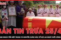 Bản tin trưa 25-4: Tiễn biệt Trung tá CSGT Nguyễn Xuân Hào về nơi an nghỉ cuối cùng