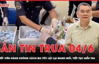 Bản tin trưa 4-6: Vụ tiếp viên xách ma túy: Lật lại manh mối, tiếp tục điều tra