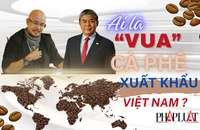 Ai là 'vua' cà phê xuất khẩu của Việt Nam?