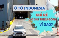 Ô tô Indonesia nhập vào Việt Nam giá vẫn rẻ nhất, vì sao?