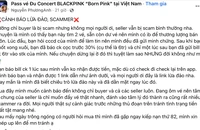 Vỡ mộng vì ôm vé concert BlackPink bán kiếm lời