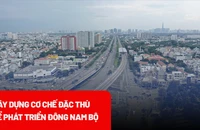 Từ Nghị quyết 98, xây dựng cơ chế đặc thù cho vùng Đông Nam Bộ