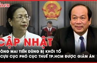Điểm nóng tố tụng: Lý do ông Mai Tiến Dũng bị khởi tố; Cựu cục phó Cục Thuế TP.HCM được giảm 1 năm tù