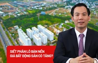 Siết phân lô bán nền, giá bất động sản có tăng?