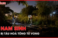 Tàu hoả tông tử vong nam sinh năm cuối đại học