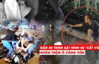 Clip điều tra - Bài 1: Gần 40 trinh sát hình sự 'cất vó' nhóm trộm ở công viên