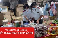 Sở ATTP TP.HCM: Tung hết lực lượng siết kiểm tra an toàn thực phẩm trước, trong và sau tết