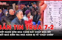 Bản tin trưa 7-2: Người dân chờ mua vàng từ 3h sáng ngày vía Thần Tài, Kết quả kiểm tra nhà hàng bị tố ‘chặt chém’ ở Nha Trang