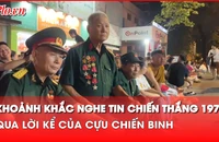 Cựu chiến binh bồi hồi nhớ lại khoảnh khắc nghe tin chiến thắng 30-4-1975