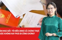 Bán nhà đất, tôi đến UBND xã chứng thực được không hay phải đi công chứng?