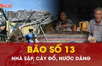 TRỰC TIẾP: Nhà sập, cây đổ, gia tài trôi theo bão số 13