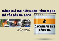 Xăng giả hại sức khỏe, tính mạng và tài sản, cách nhận biết?