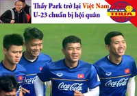 Thầy Park trở lại, U-23 Việt Nam vào chiến dịch U-23 châu Á