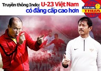 Truyền thông Indonesia: U-23 Việt Nam có đẳng cấp cao hơn