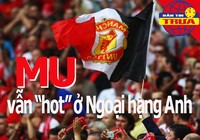 Trắng tay, Manchester United vẫn 'hot' ở Ngoại hạng Anh