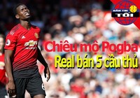 Mua Pogba, Real phải bán năm cầu thủ; CLB ông chủ Việt bị loại