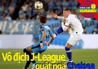 Vô địch J-League quật ngã Chelsea, MU cẩn trọng đến Trung Quốc