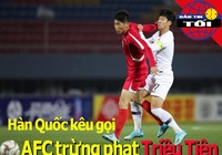 Hàn Quốc kêu gọi AFC trừng phạt Triều Tiên; Mourinho tái xuất?