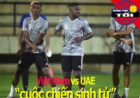 Việt Nam và UAE: 'Cuộc chiến sinh tử'; U-19 Việt Nam sang Pháp