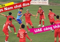 Cầu thủ Việt Nam nô đùa, UAE căng thẳng