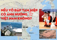 Vị trí đập Tam Hiệp, nếu vỡ đập có ảnh hưởng Việt Nam không?