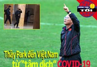 Thầy Park đến từ 'tâm dịch' COVID-19; Đổi giờ đấu Úc-Việt Nam