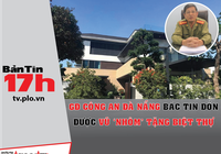 GĐ Công an Đà Nẵng bác tin đồn được Vũ 'nhôm' tặng biệt thự