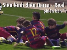 'Siêu kinh điển' Barcelona - Real Madrid phiên bản nhí