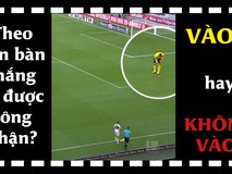 Theo bạn bàn thắng ở clip này có được công nhận...