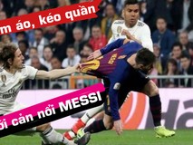 Video lôi áo, kéo quần, mới cản được Messi